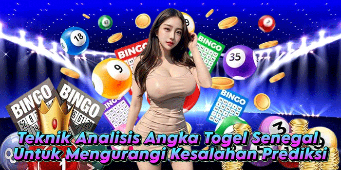 Teknik Analisis Angka Togel Senegal Untuk Mengurangi Kesalahan Prediksi