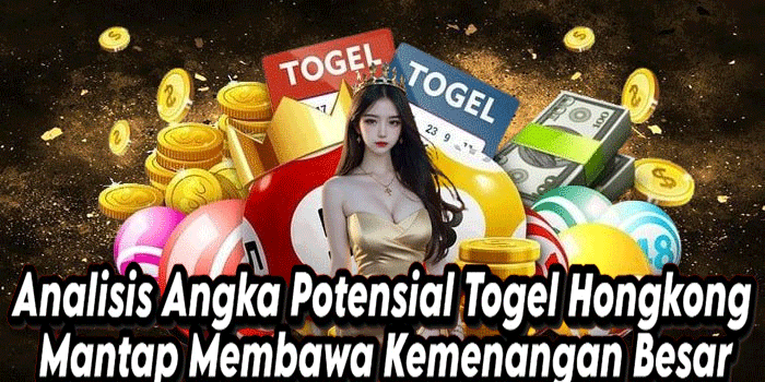 Analisis Angka Potensial Togel Hongkong Mantap Membawa Kemenangan Besar