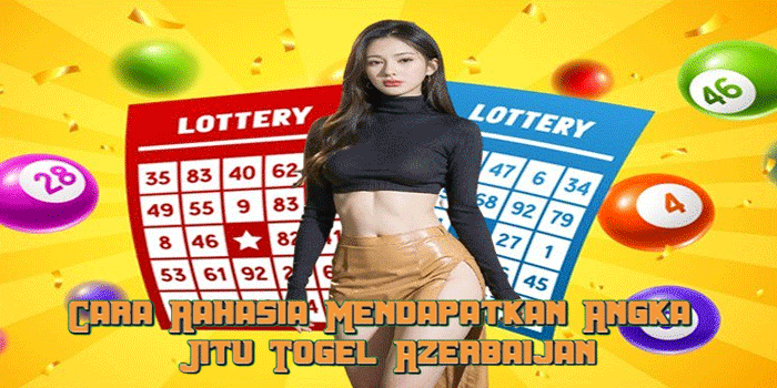 Cara Rahasia Mendapatkan Angka Jitu Togel Azerbaijan