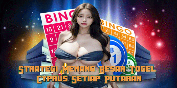 Strategi Menang Besar Togel Cyprus Setiap Putaran