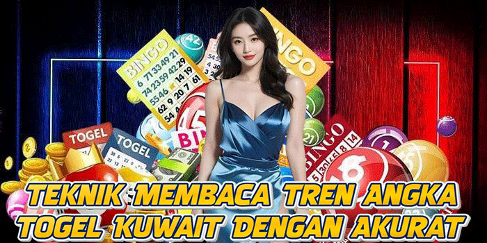 Teknik Membaca Tren Angka Togel Kuwait Dengan Akurat