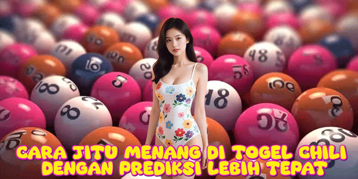 Cara Jitu Menang Di Togel Chili Dengan Prediksi Lebih Tepat