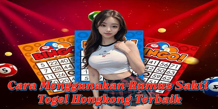 Cara Menggunakan Rumus Sakti Togel Hongkong Terbaik