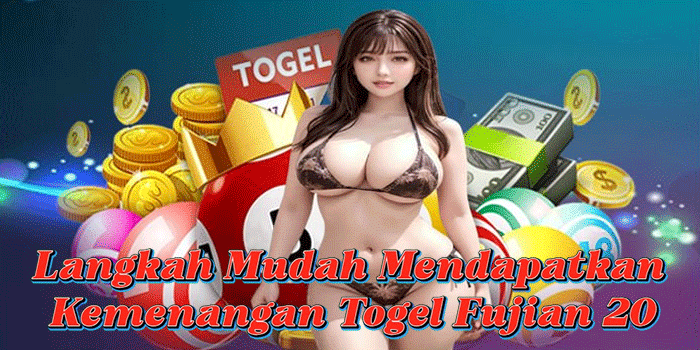 Langkah Mudah Mendapatkan Kemenangan Togel Fujian 20