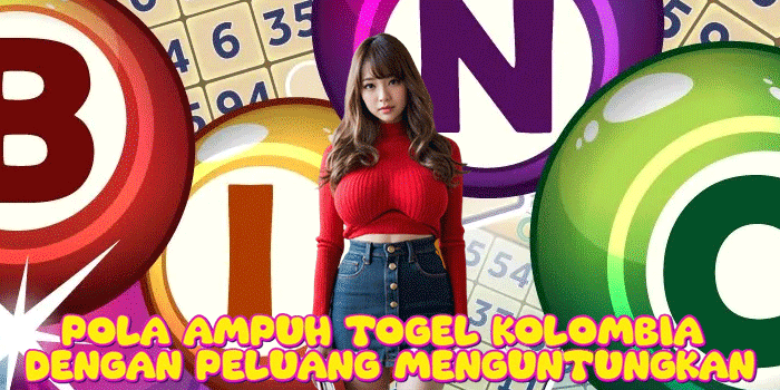 Pola Ampuh Togel Kolombia Dengan Peluang Menguntungkan
