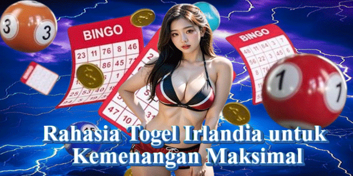 Rahasia Togel Irlandia untuk Kemenangan Maksimal