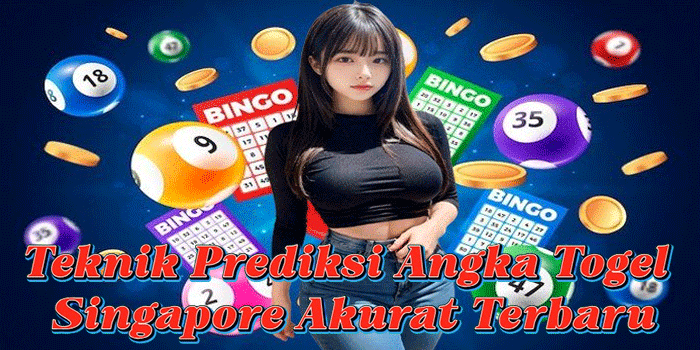 Teknik Prediksi Angka Togel Singapore Akurat Terbaru